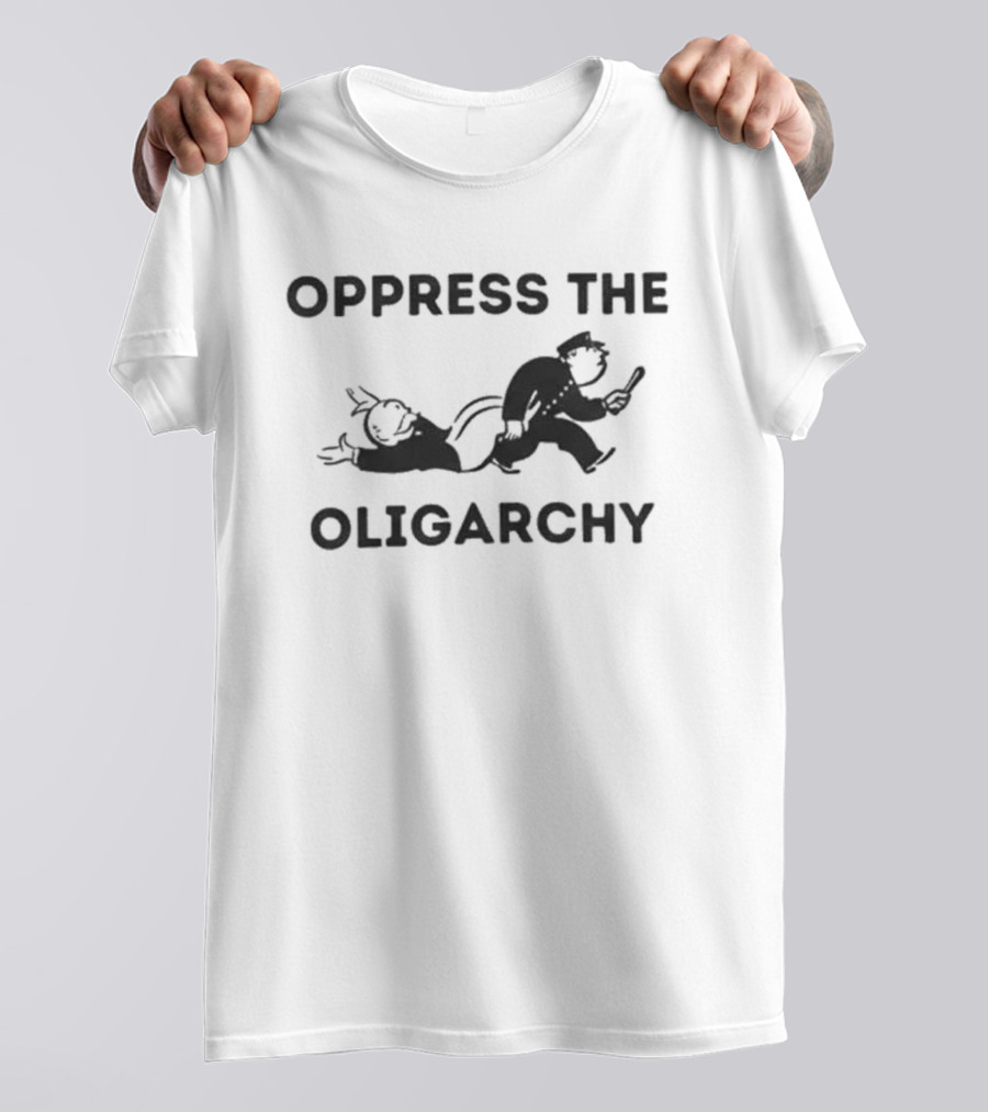 Oppress The Oligarchy Political Cartoon Dark Humor T-Shirt