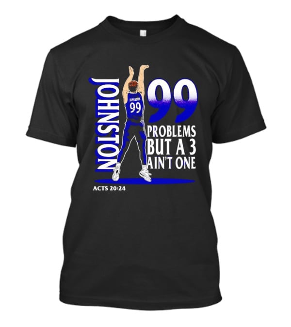 Chase Johnston Jumpshot 99 Problems But A 3 Ain't One ACTS 20 24 T-Shirt