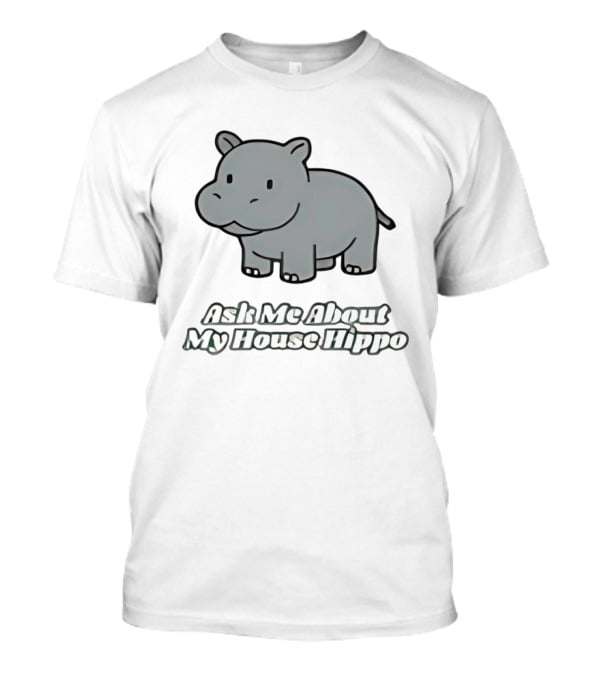 Ask Me About My House Hippo Cute Gray Cartoon T-Shirt