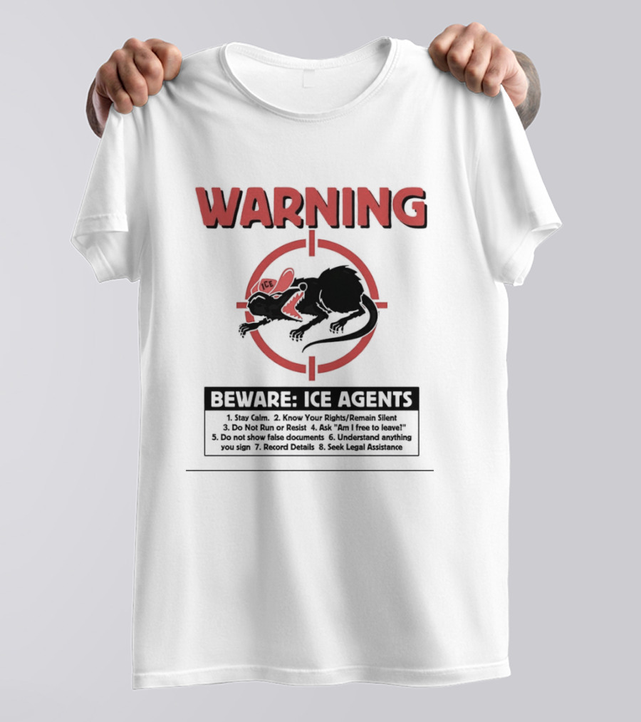 WARNING Beware ICE Agents Stay Calm Know Your Rights Remain Silent Do Not Run Or Resist T-Shirt
