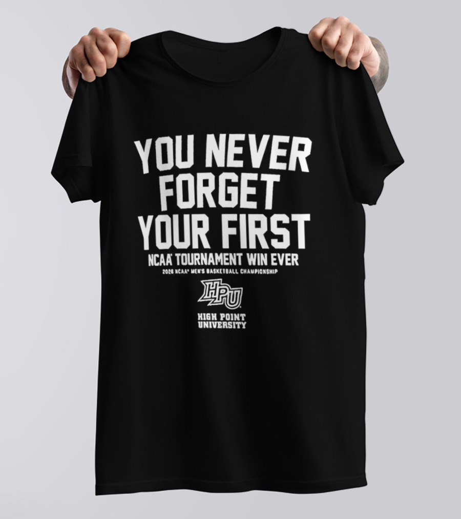 High Point University Panthers You Never Forget Your First NCAA Tournament Win Ever Men's Basketball Championship T-Shirt