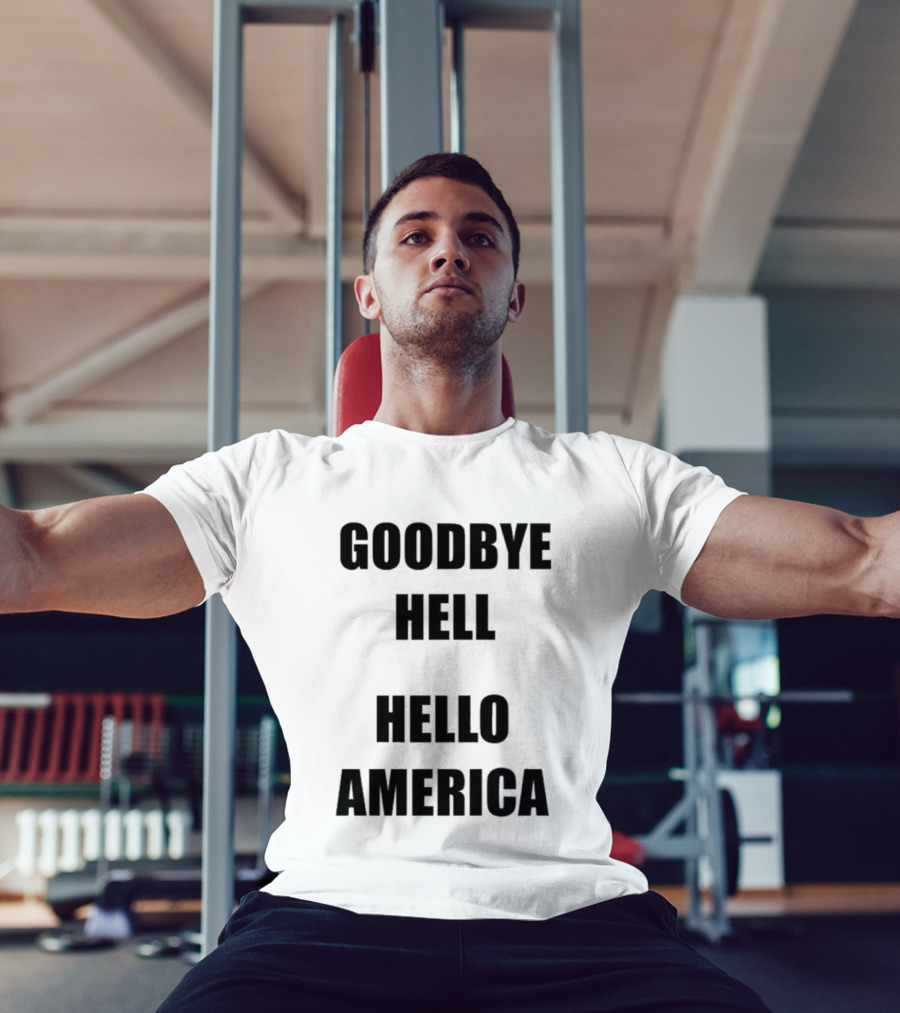 Goodbye Hell Hello America T-Shirt