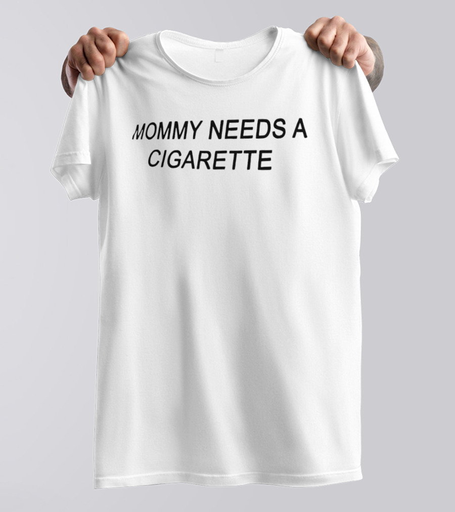 Mommy Needs A Cigarette T-Shirt