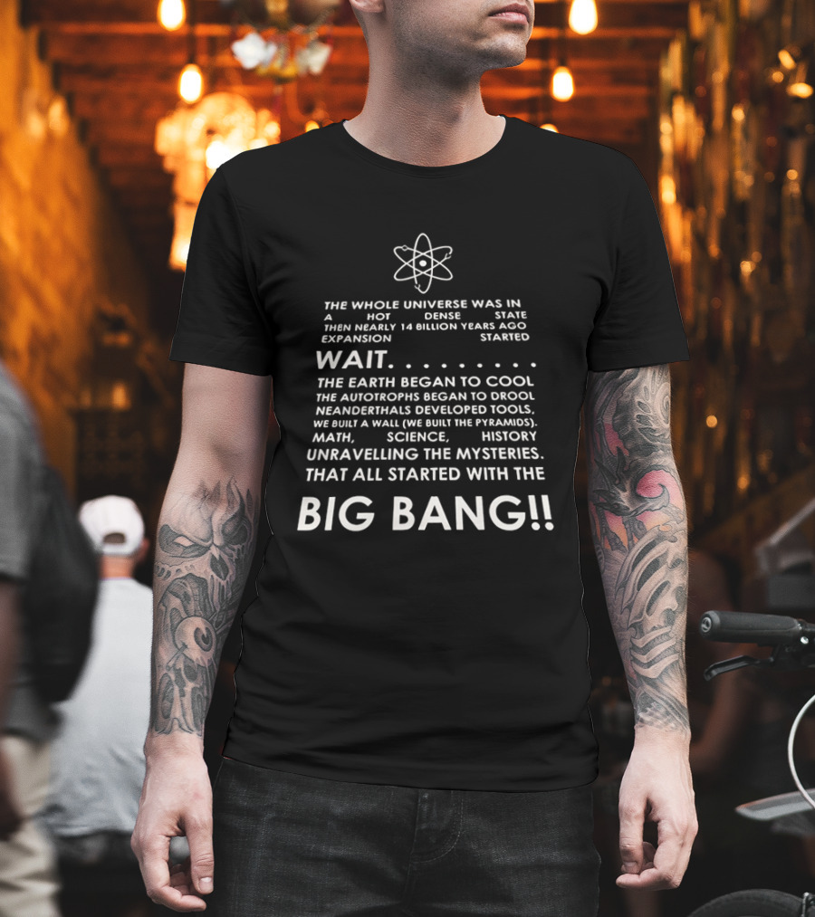 The Whole Universe Hot Dense State 14 Billion Years Ago Big Bang Expansion T-Shirt