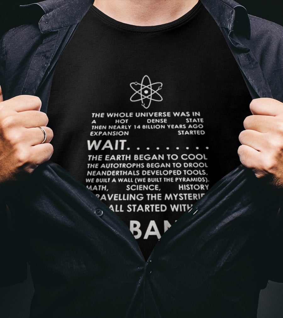 The Whole Universe Hot Dense State 14 Billion Years Ago Big Bang Expansion T-Shirt