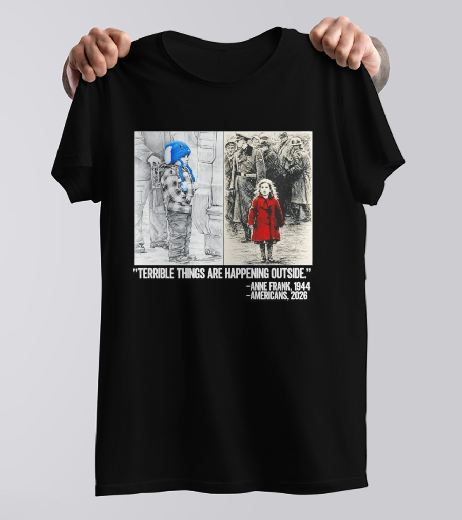 Anne Frank 1944 Americans 2026 Terrible Things Are Happening Outside Little Girl In Red Coat T-Shirt