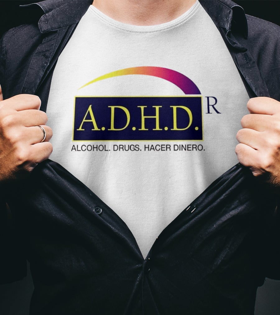 ADHD Alcohol Drugs Hacer Dinero Humor T-Shirt