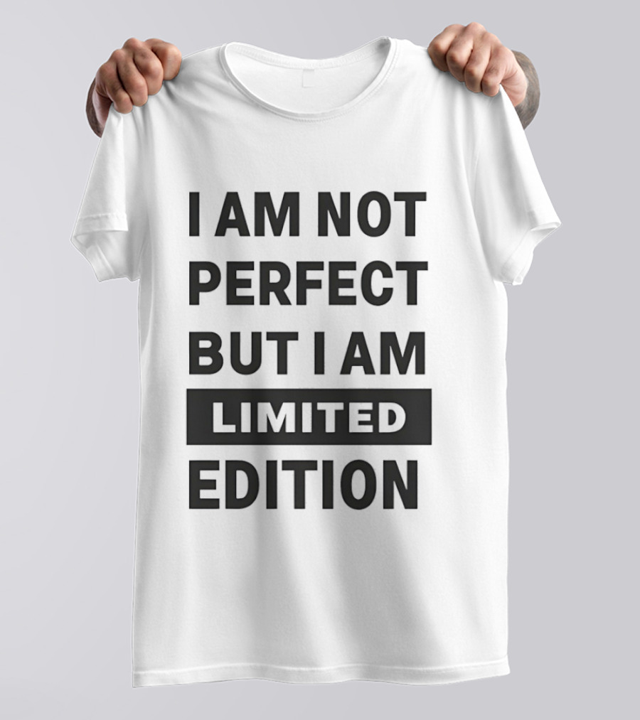 I Am Not Perfect But I Am Limited Edition T-Shirt
