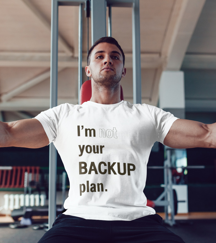 I'm Not Your Backup Plan Bold Assertive T-Shirt