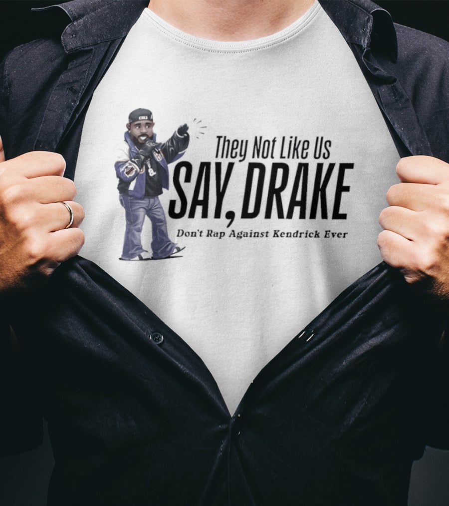 They Not Like Us Say Drake Don't Rap Against Kendrick Ever T-Shirt