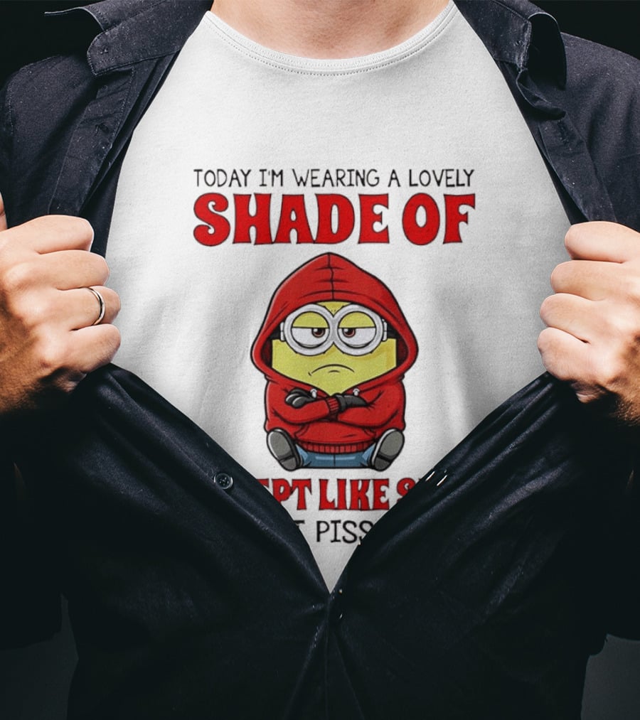 Today I'm Wearing A Lovely Shade Of I Slept Like Shit So Don't Piss Me Off Minion T-Shirt