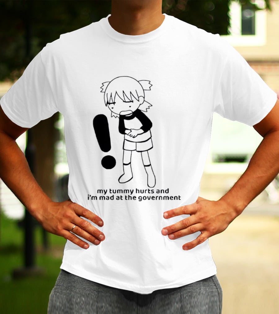 My Tummy Hurts And I'm Mad At The Government Exclamation Mark Girl Holding Stomach T-Shirt