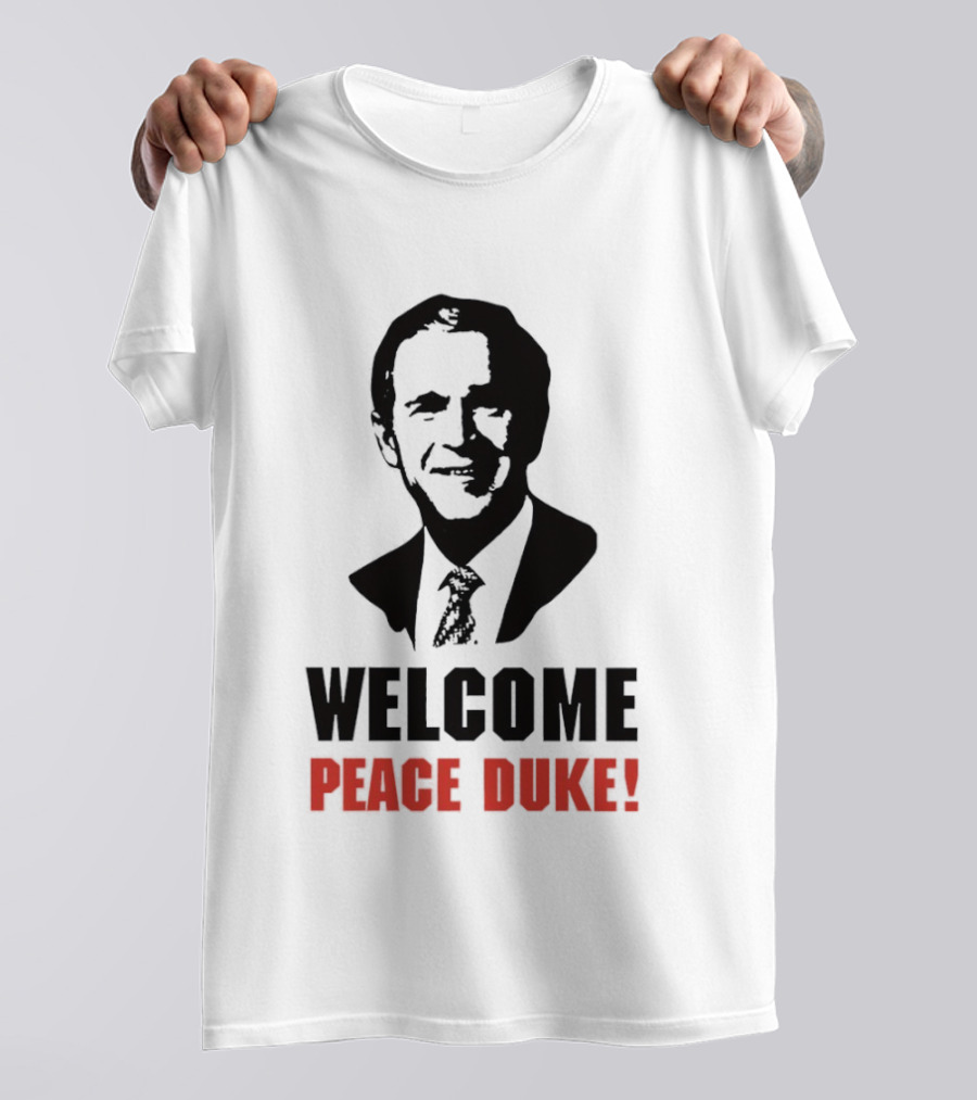 Welcome Peace Duke George W Bush T-Shirt