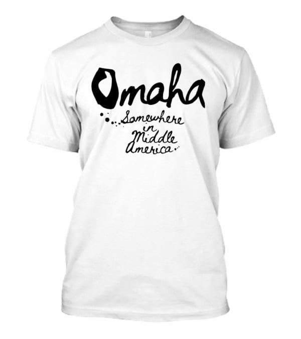 Omaha Somewhere In Middle America T-Shirt