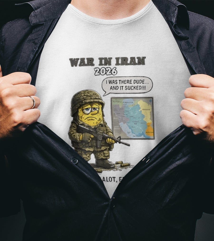 War In Iran 2026 I Was There Dude And It Sucked Thanks A Lot Epstein T-Shirt