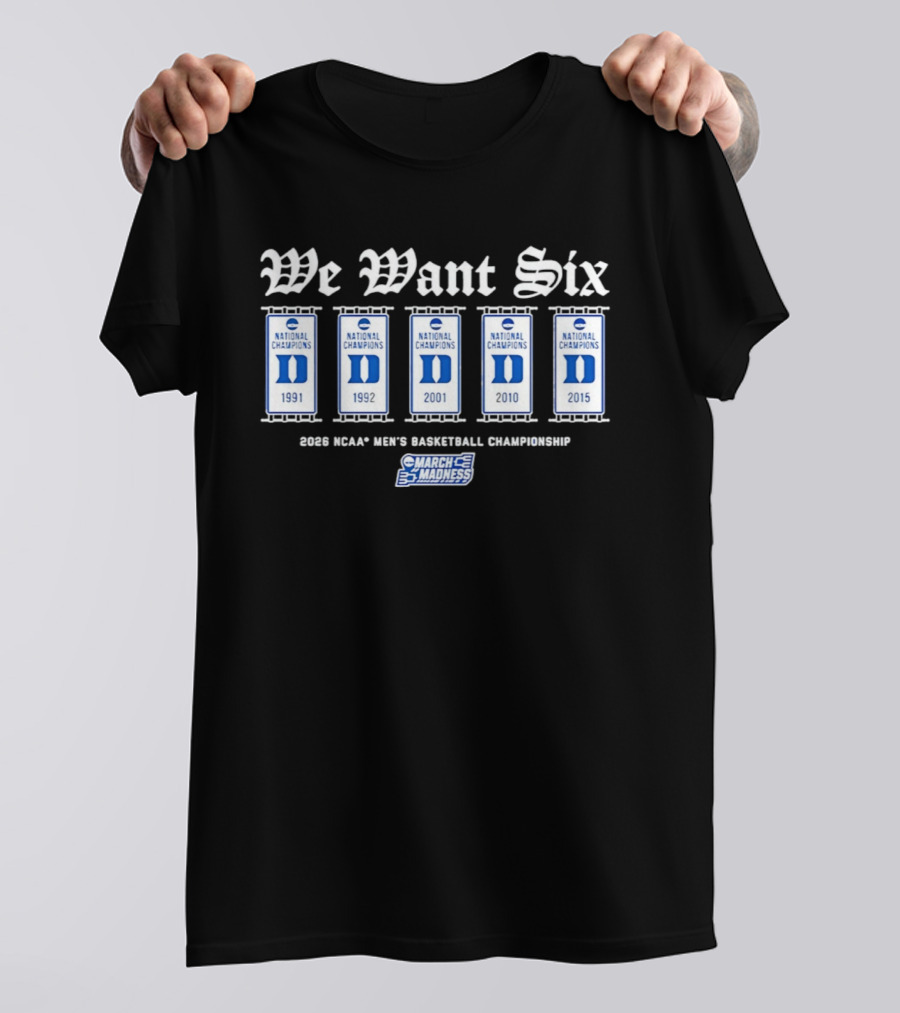 Duke Blue Devils We Want Six March Madness NCAA Men's Basketball 2026 National Champions T-Shirt