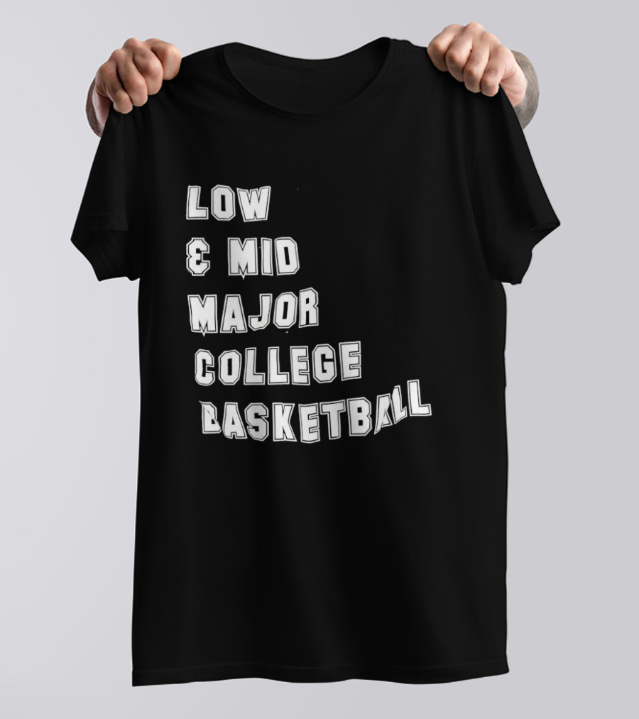 Low Mid Major College Basketball Phrase For Fans And Enthusiasts T-Shirt