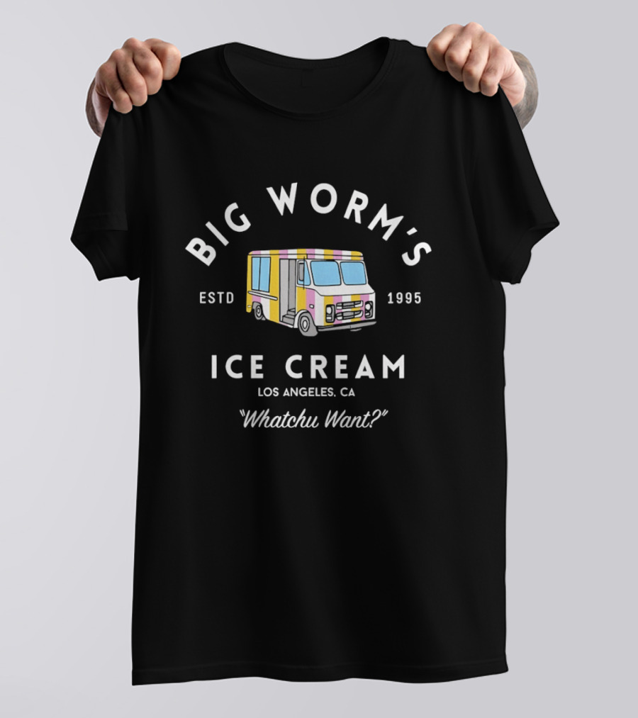 Big Worm's Ice Cream Whatchu Want Estd 1995 Los Angeles CA T-Shirt