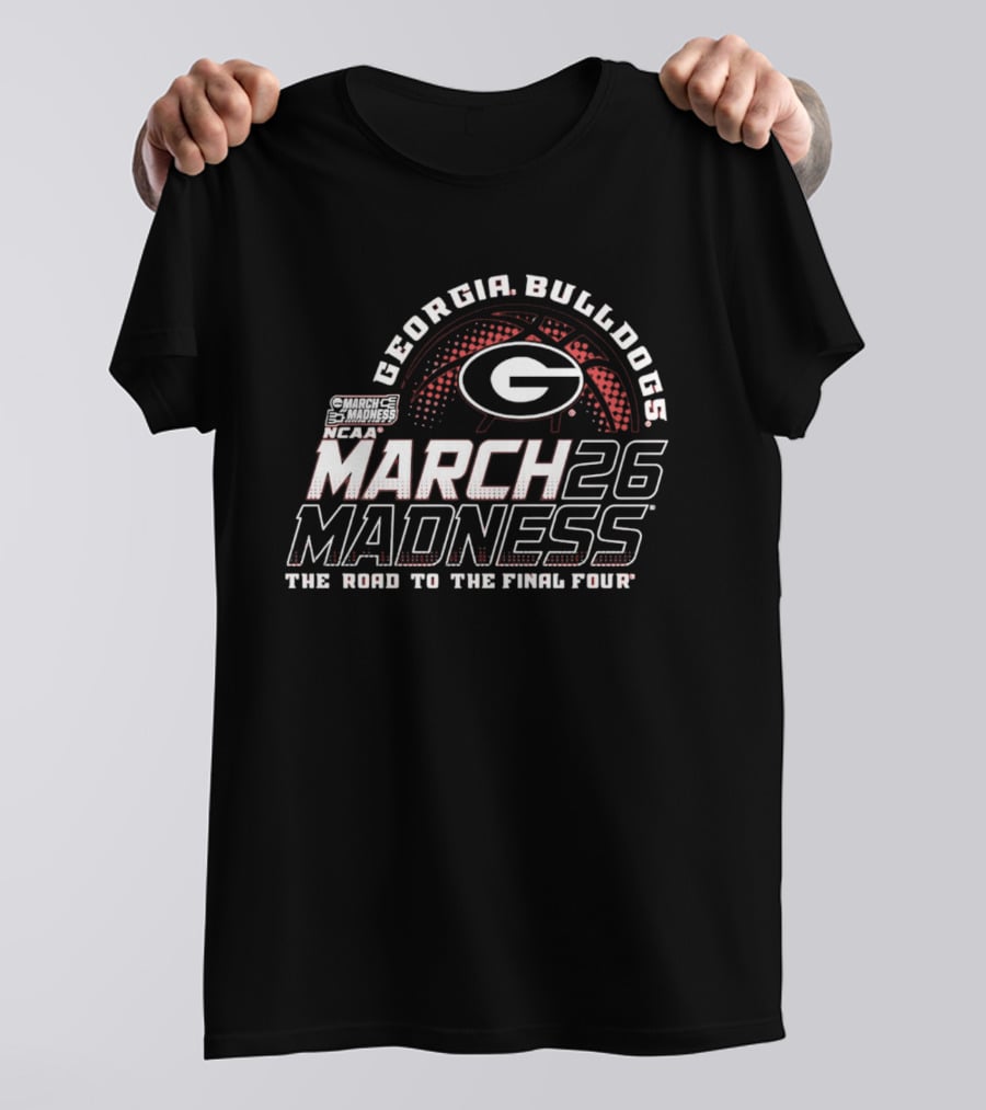 Georgia Bulldogs NCAA March 26 Madness The Road To The Final Four T-Shirt