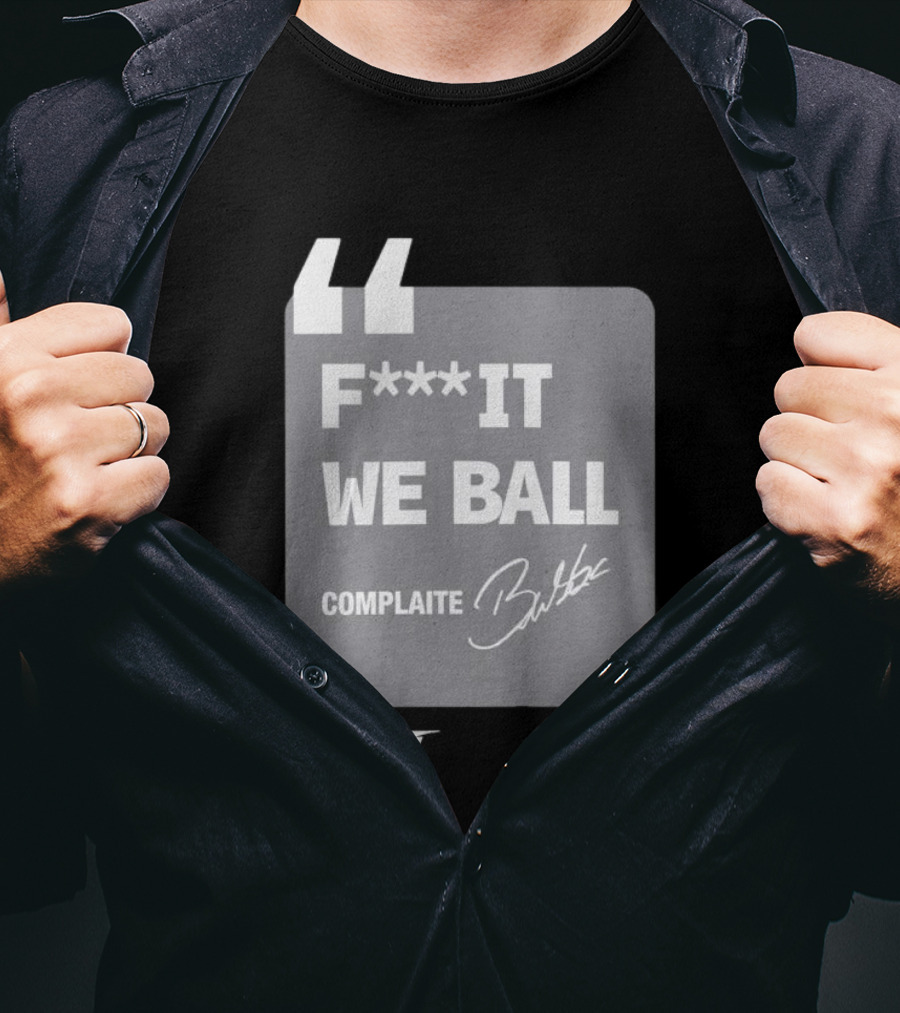 Bubba Wallace F**k It We Ball Complaite T-Shirt