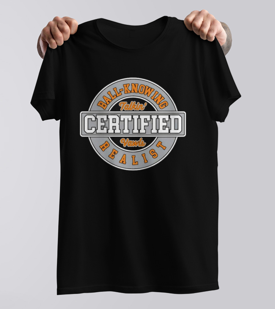 Certified Talkin' Vawls Ball Knowing Realist T-Shirt