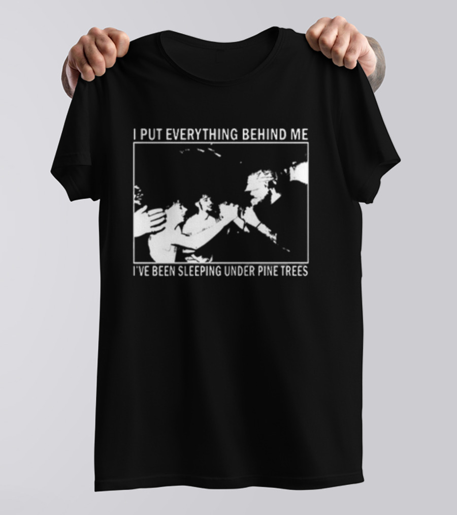 Harlow Road 2026 I Put Everything Behind Me I've Been Sleeping Under Pine Trees T-Shirt