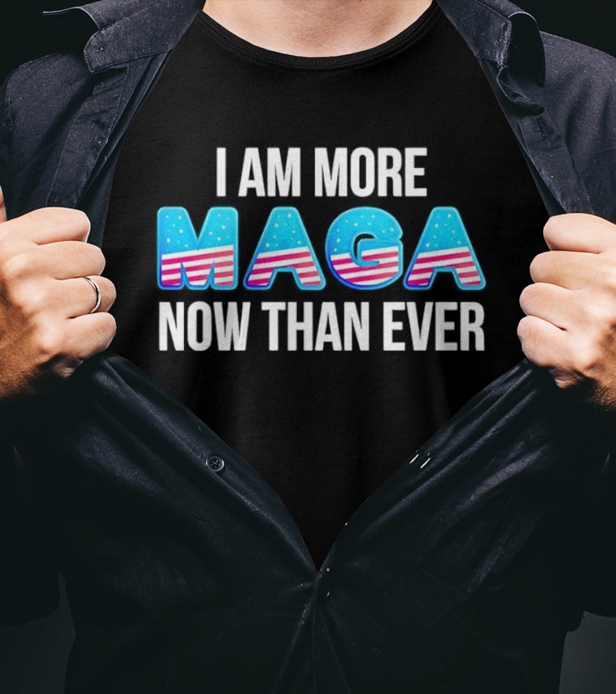 I Am More MAGA Now Than Ever Stars And Stripes T-Shirt