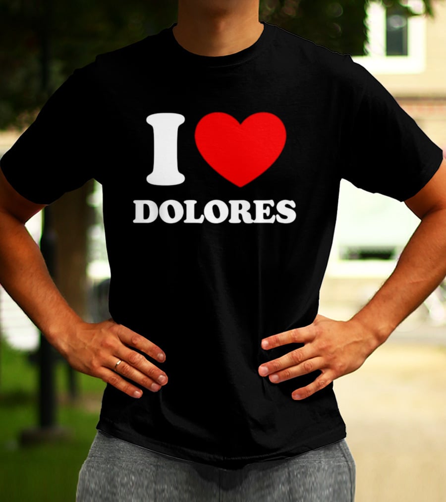 I Love Dolores Heart T-Shirt