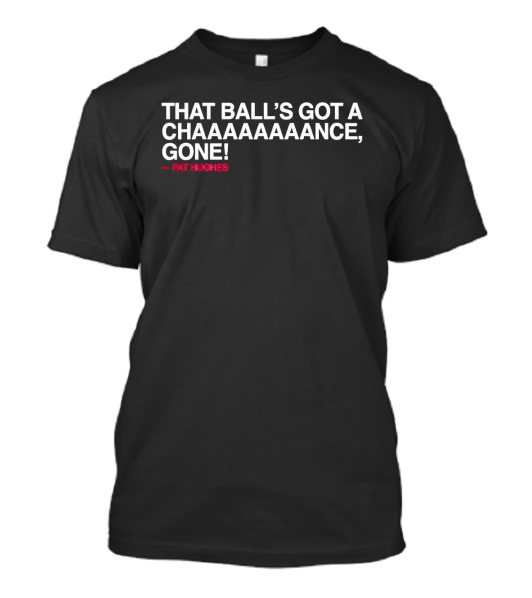 Chicago Cubs That Ball's Got A Chaaaaaance Gone Pat Hughes T-Shirt