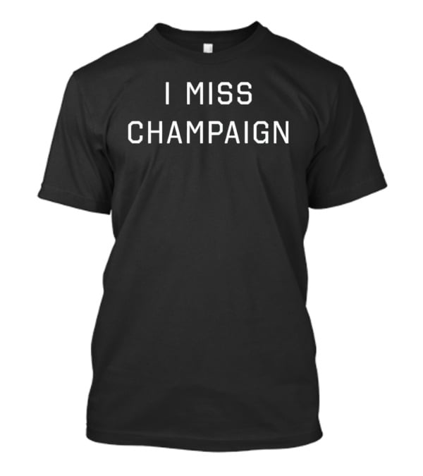I Miss Champaign Nostalgia Comfort T-Shirt