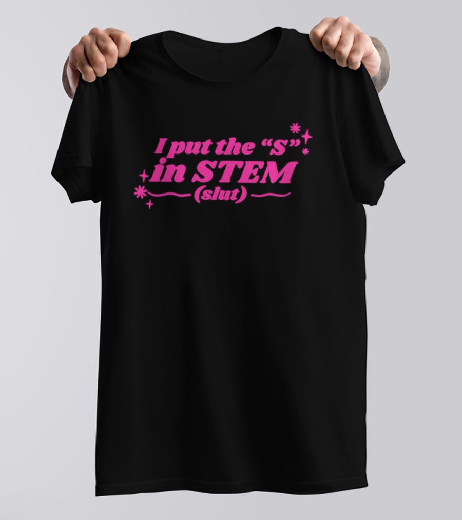 I Put The S In STEM Slut Pink Sparkle T-Shirt