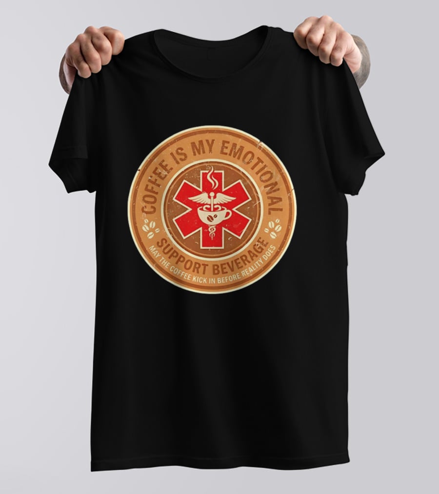 Coffee Is My Emotional Support Beverage Red Medical Star May The Coffee Kick In Before Reality Does T-Shirt