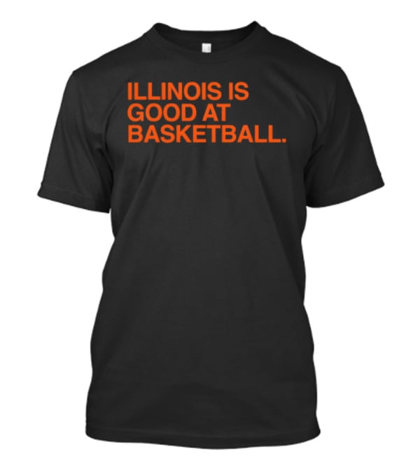 Illinois Is Good At Basketball T-Shirt
