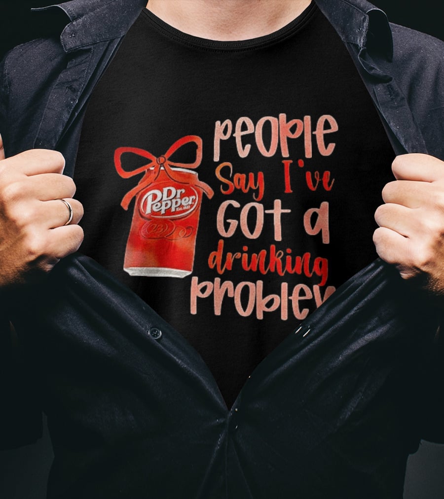 Dr Pepper People Say I've Got A Drinking Problem Retro Humor T-Shirt