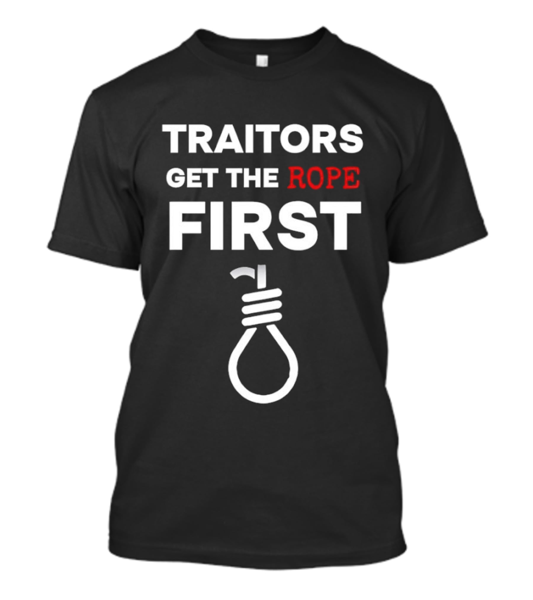 Traitors Get The Rope First T-Shirt