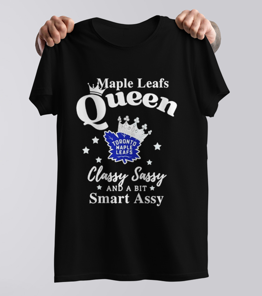 Maple Leafs Queen Classy Sassy And A Bit Smart Assy Toronto 2026 T-Shirt