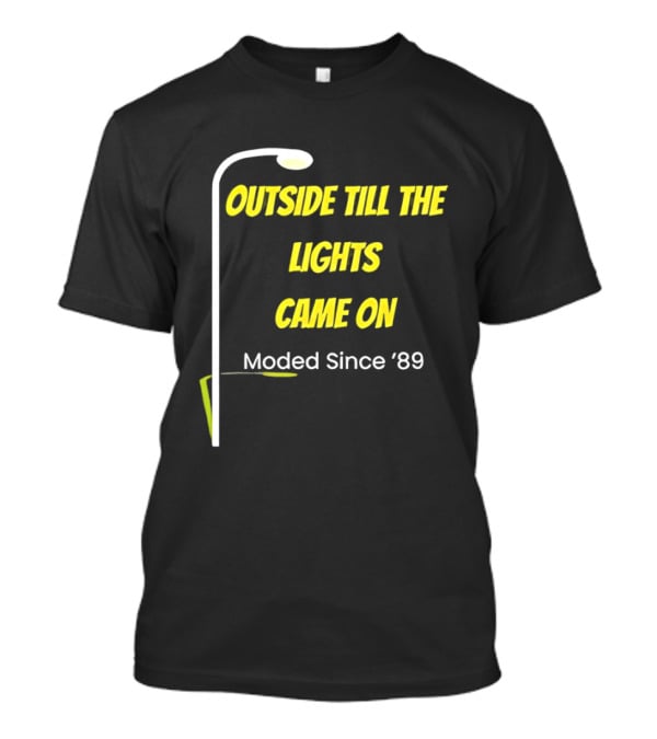 Outside Till The Lights Came On Moded Since '89 Streetlight T-Shirt