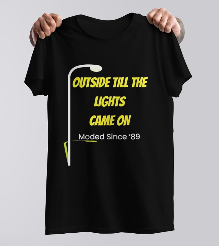 Outside Till The Lights Came On Moded Since '89 Streetlight T-Shirt