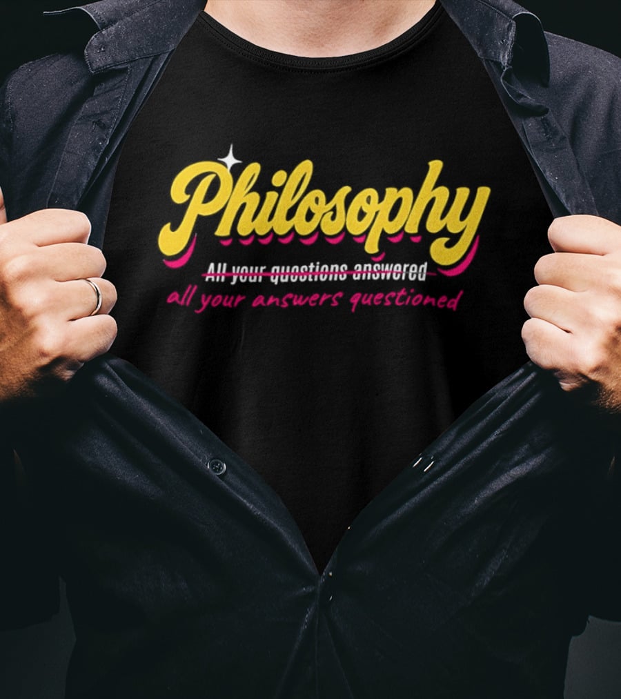 Philosophy All Your Questions Answered All Your Answers Questioned T-Shirt