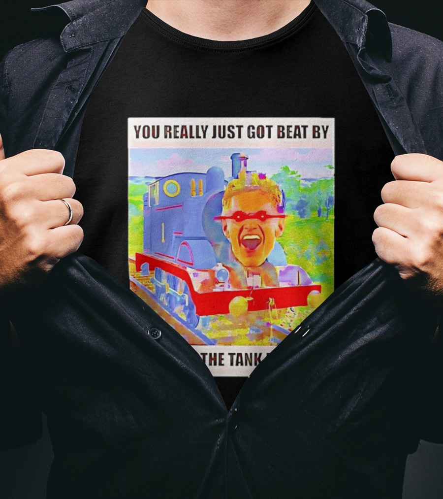 You Really Just Got Beat By TomÁs The Tank Engine T-Shirt