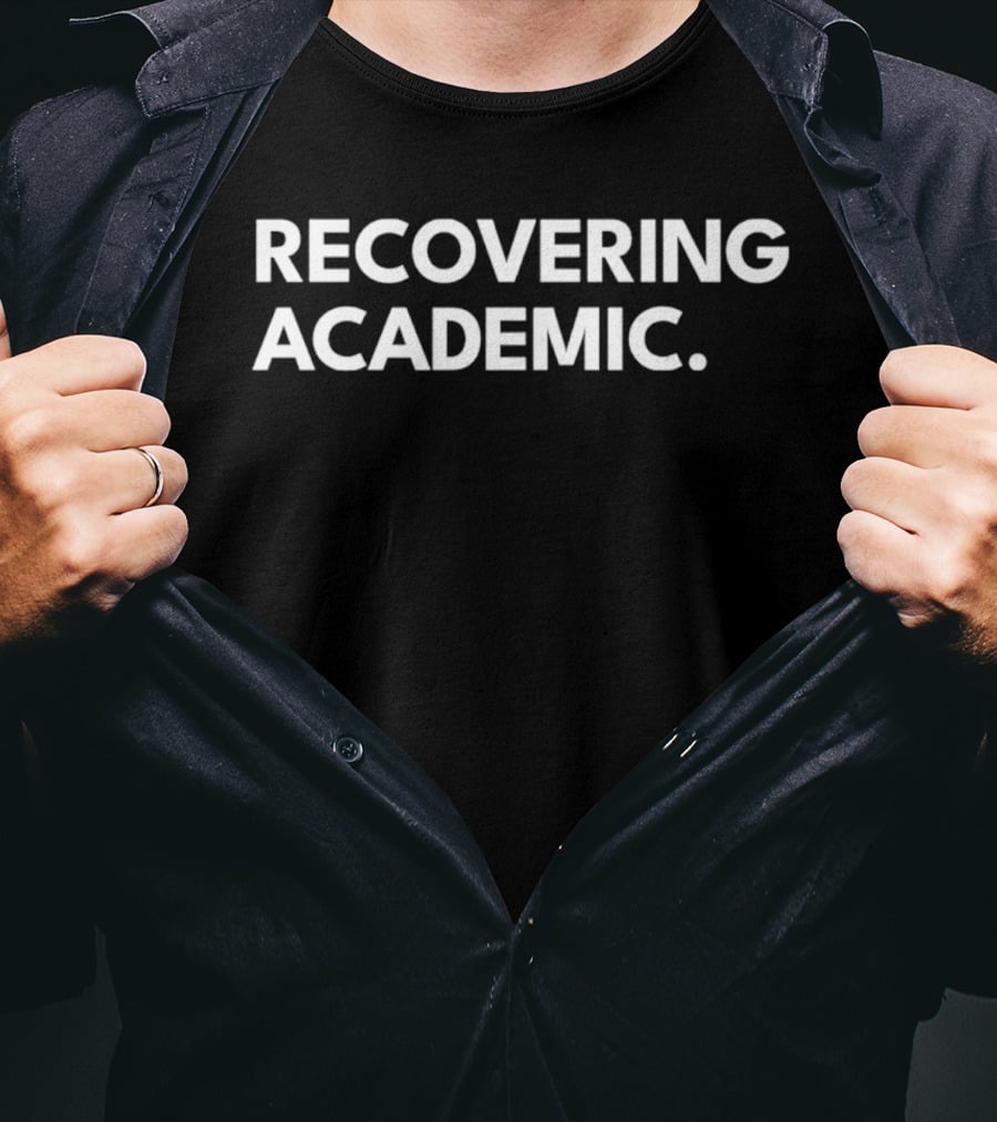 Recovering Academic T-Shirt
