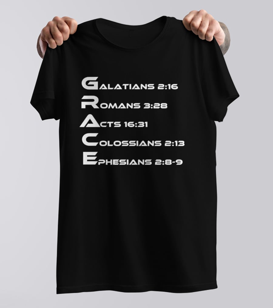 Grace Biblical Acronym Galatians 2:16 Romans 3:28 Acts 16:31 Colossians 2:13 Ephesians 2:8 9 T-Shirt