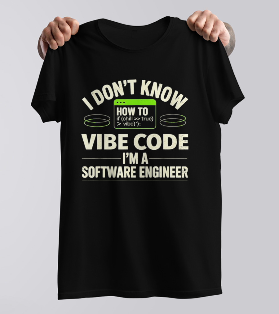 I Don't Know How To Chill True Vibe Code I'm A Software Engineer T-Shirt
