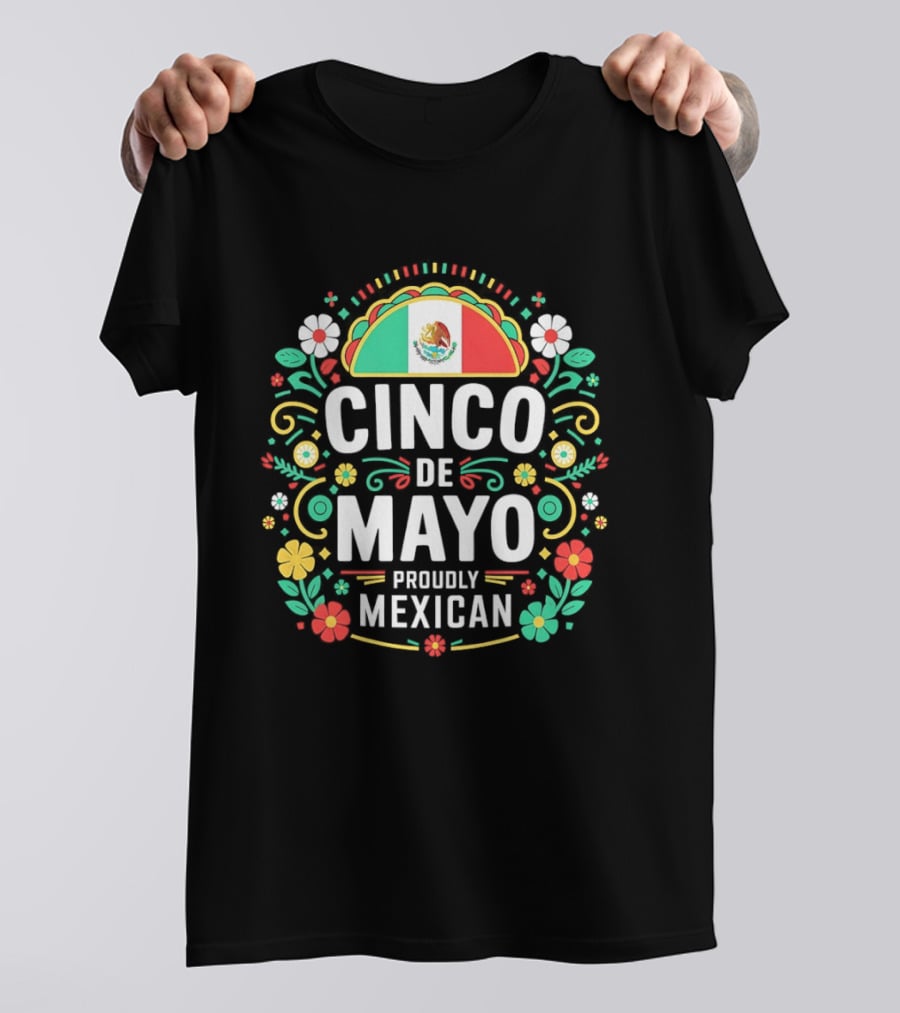 Cinco De Mayo Proudly Mexican Floral Design With Mexican Flag T-Shirt