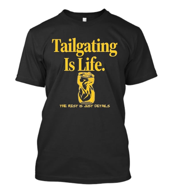 Tailgating Is Life The Rest Is Just Details Beer Can T-Shirt