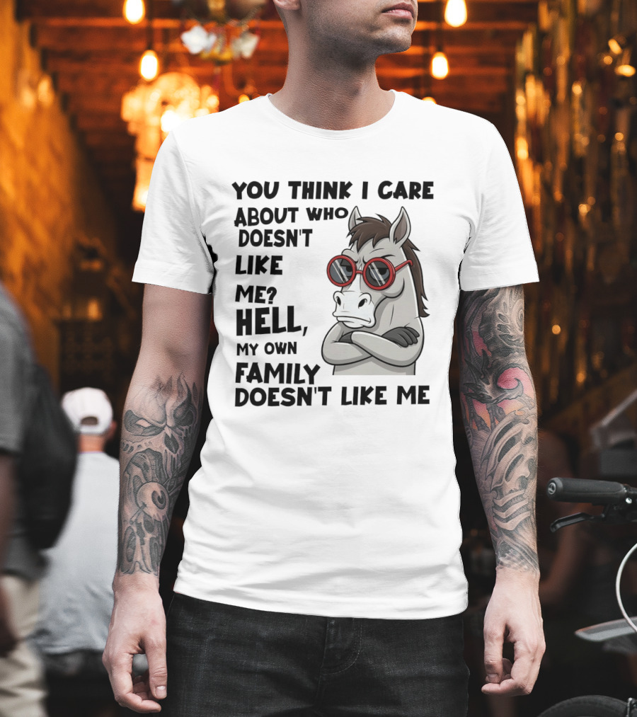 You Think I Care About Who Doesn't Like Me Hell My Own Family Doesn't Like Me Angry Donkey With Red Sunglasses T-Shirt