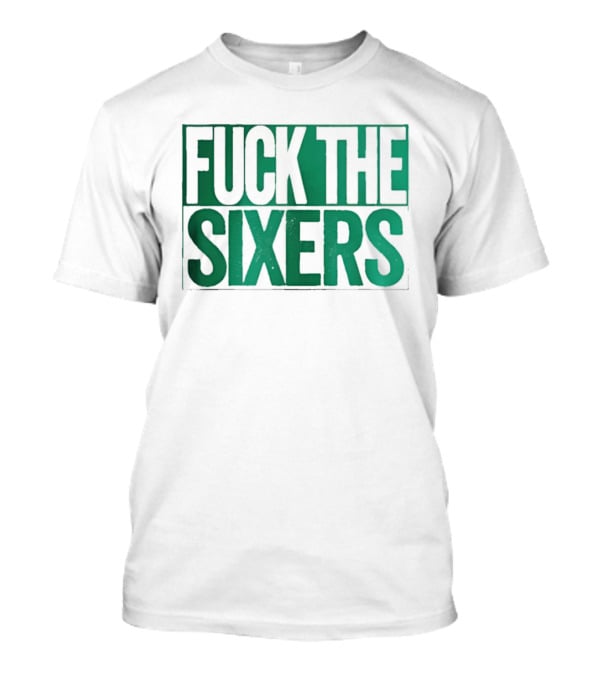 Boston Celtics Fuck The Sixers T-Shirt