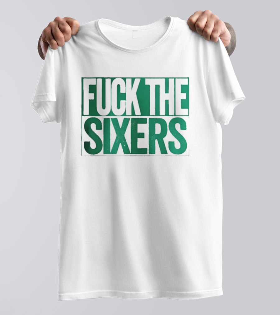 Boston Celtics Fuck The Sixers T-Shirt