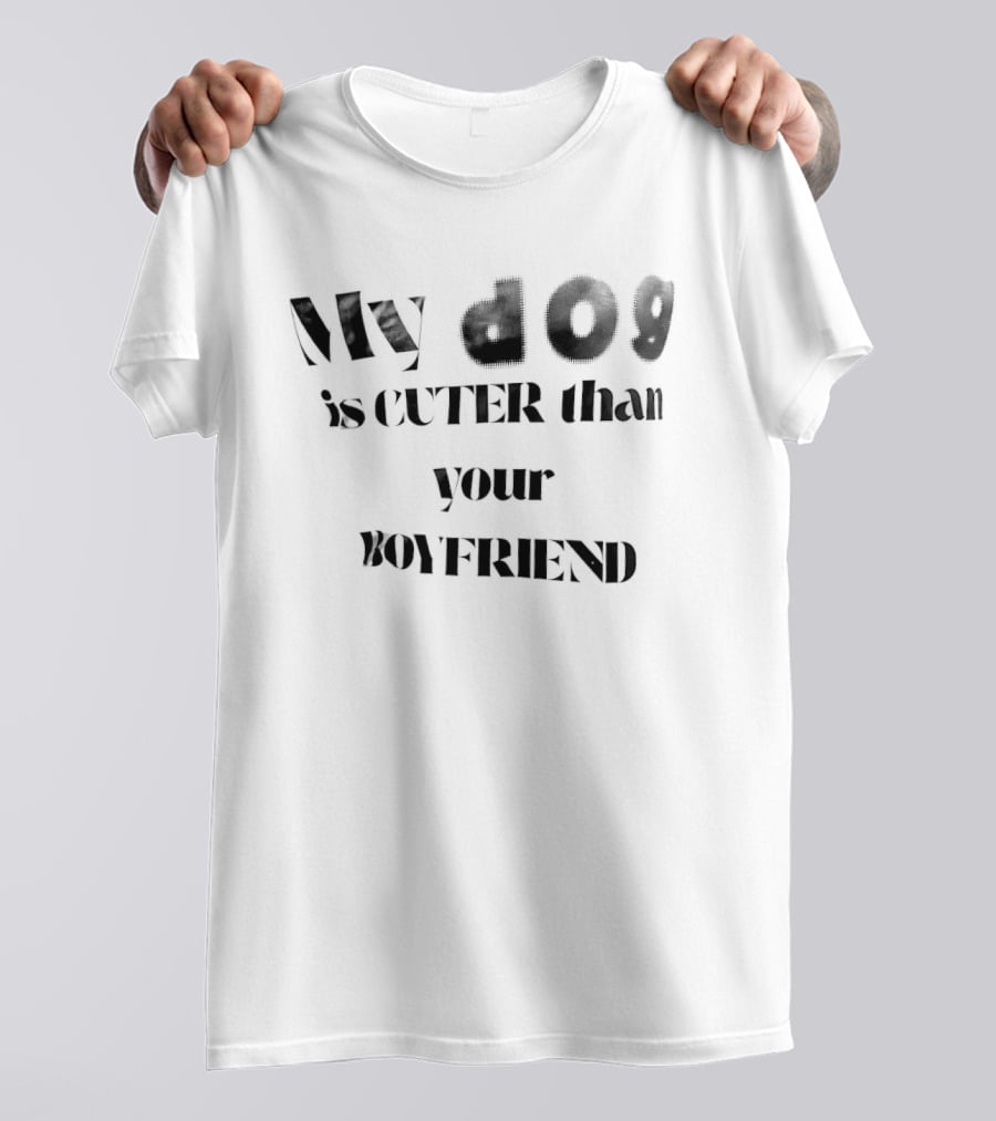 My Dog Is Cuter Than Your Boyfriend T-Shirt