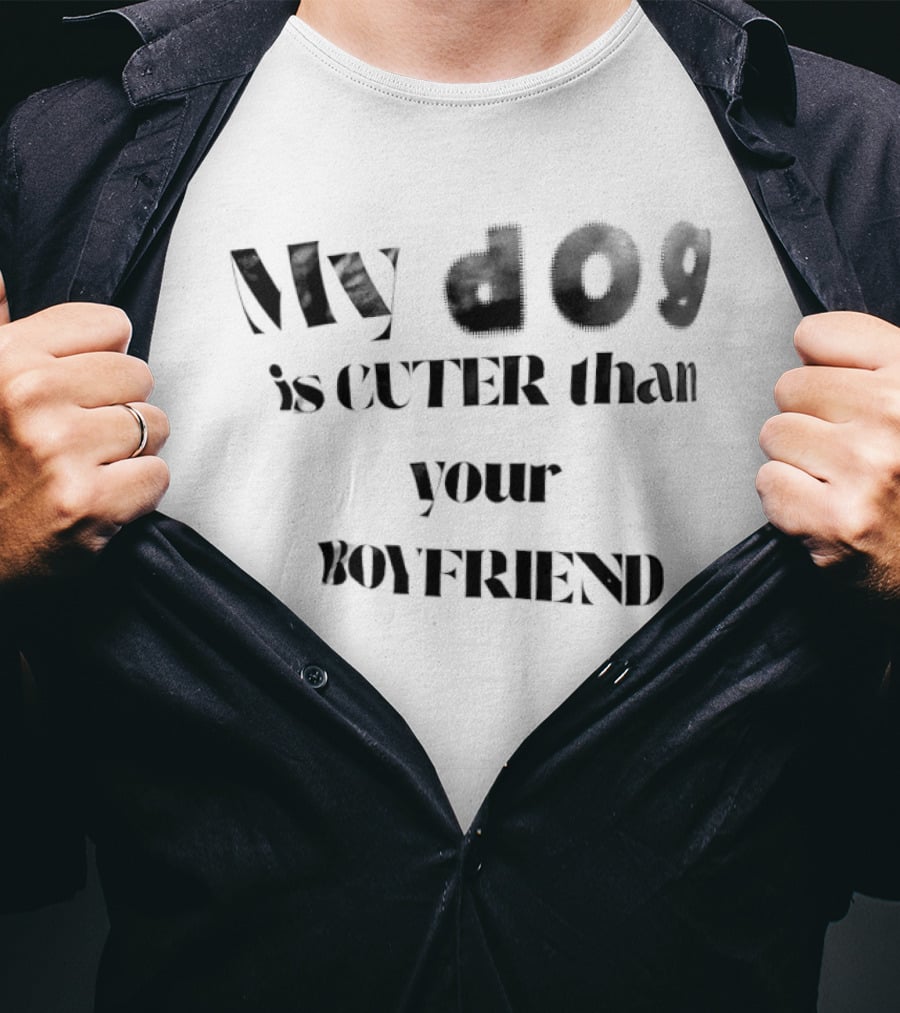 My Dog Is Cuter Than Your Boyfriend T-Shirt